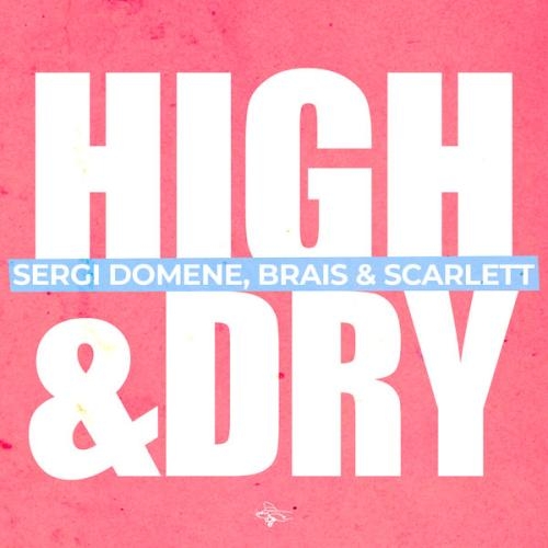 High & Dry - Sergi Domene, Brais, Scarlett