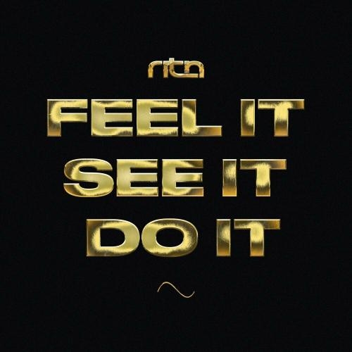 Feel It See It Do It - RITN