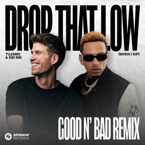 Drop That Low (When I Dip) (Good N Bad Remix) - Tujamo feat. Kid Ink
