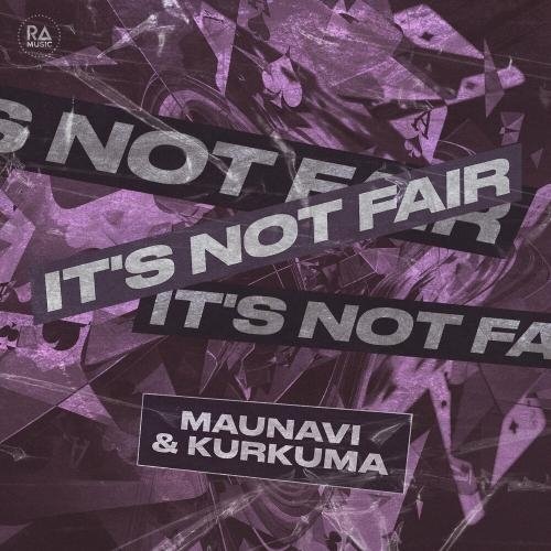 It's Not Fair - Maunavi & Kurkuma