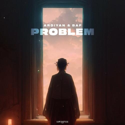 Problem - Ardiyan & Baf