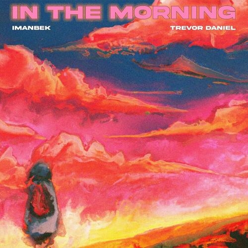 In The Morning - Imanbek feat. Trevor Daniel
