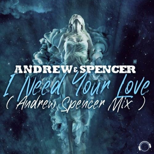 I Need Your Love (Andrew Spencer Mix) - Andrew & Spencer