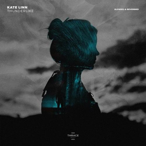 Thunderlike (Slowed & Reverbed) - Kate Linn