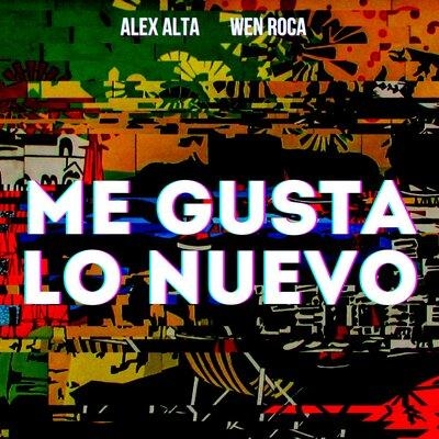 Me Gusta Lo Nuevo - Alex Alta feat. Wen Roca