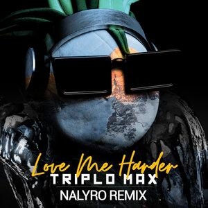 Max Love Me Harder (Nalyro Remix) - Triplo