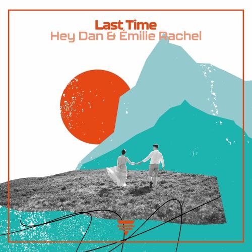 Last Time - Hey Dan & Émilie Rachel