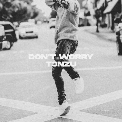 Don't Worry - T3NZU