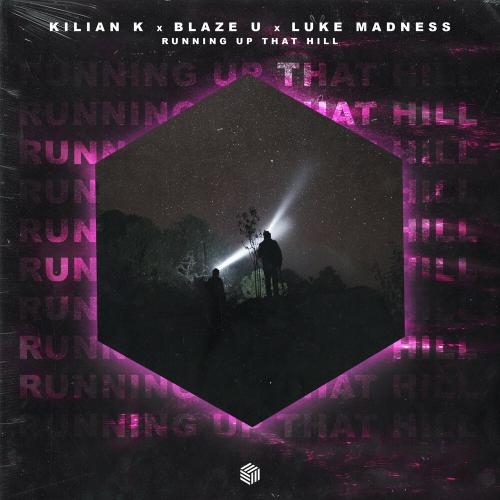 Running Up That Hill - Kilian K, Blaze U, Luke Madness