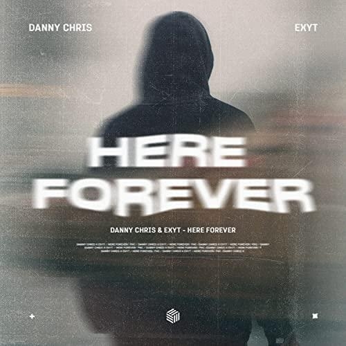 Here Forever - Danny Chris, EXYT