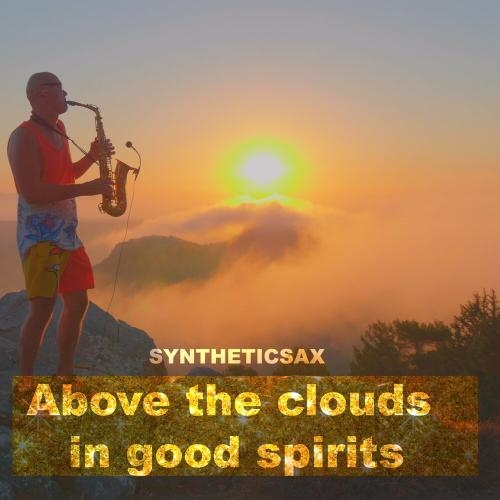 Above the Clouds in Good Spirits - Syntheticsax