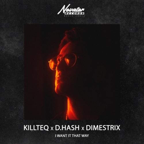 I Want It That Way - KiLLTEQ, D.HASH & DIMESTRIX