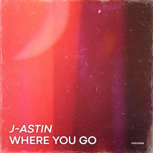 Where You Go - J-ASTIN