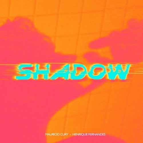 Shadow - Mauricio Cury, Henrique Fernandes