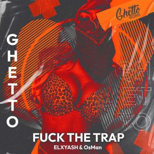 FUCK THE TRAP - ELXYASH, OsMan