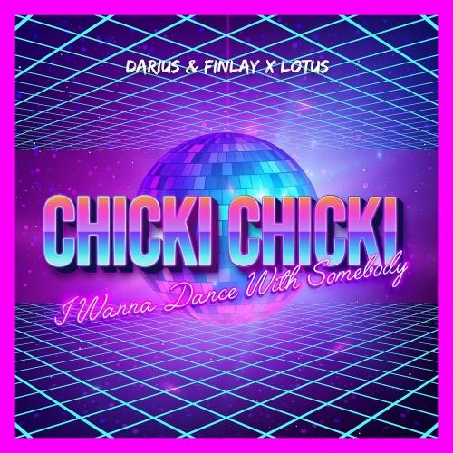 Chicki Chicki (I Wanna Dance With Somebody) - Darius x Finlay feat. Lotus
