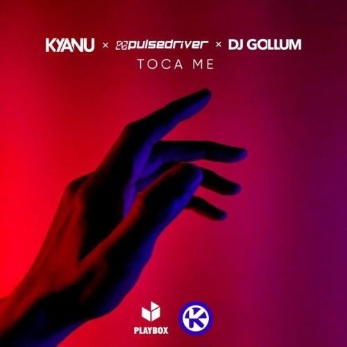 Toca Me - KYANU feat. Pulsedriver & DJ Gollum