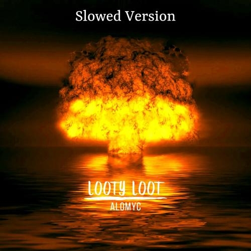 Looty Loot (Slowed Version) - alomyc
