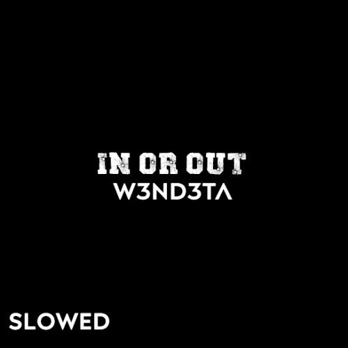 In Or Out (Slowed) - W3ND3TA