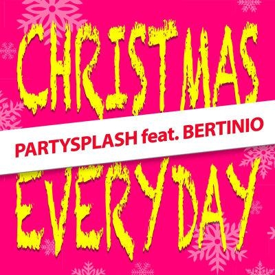 Christmas Everyday - PARTYSPLASH feat. BERTINIO