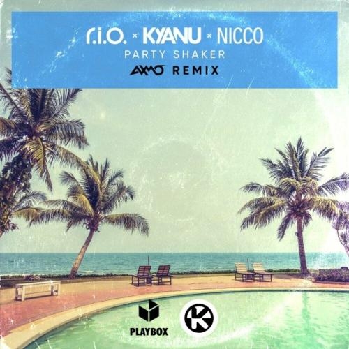 Party Shaker (AXMO Remix) - R.I.O. & Kyanu feat. Nicco