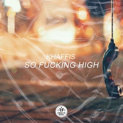 So F**king High - Khaffis