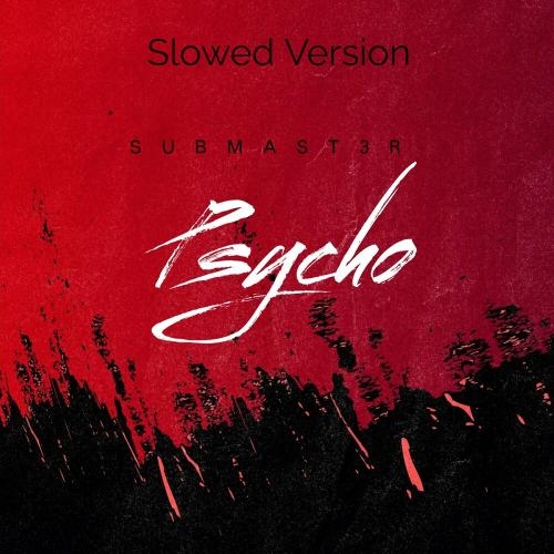 Psycho (Slowed Version) - SUBMAST3R