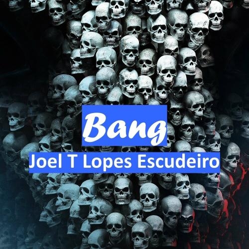 Bang - Joel T Lopes Escudeiro