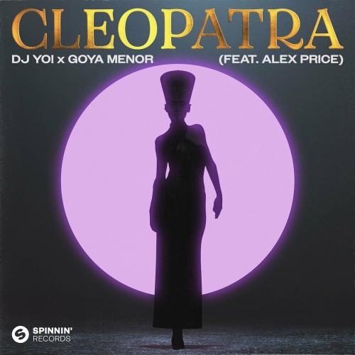 Cleopatra - DJj Yo! & Goya Menor feat. Alex Price