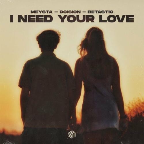 I Need Your Love - MEYSTA feat. Dcision & Betastic