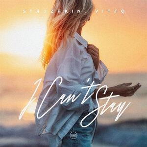 I Can't Stay - Struzhkin, VITTO