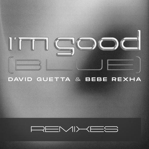 I'm Good (Blue) (Brooks Remix) - David Guetta feat. Bebe Rexha