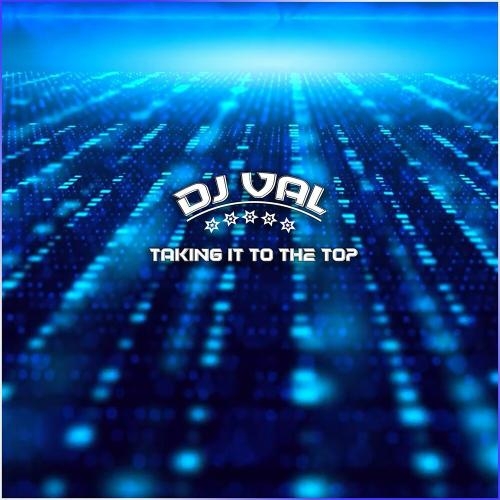 Taking It To The Top - DJ Val