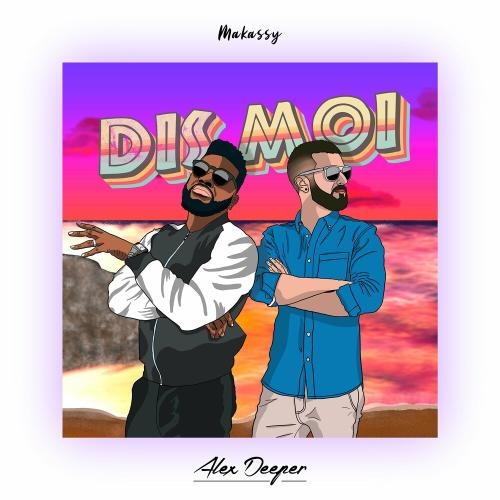 Dis-moi - Alex Deeper & Makassy