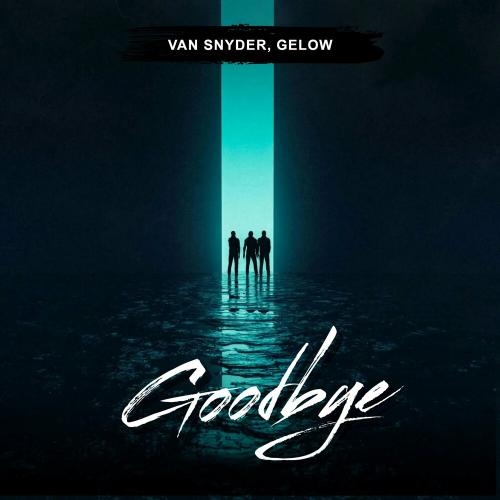 Goodbye - Van Snyder & Gelow
