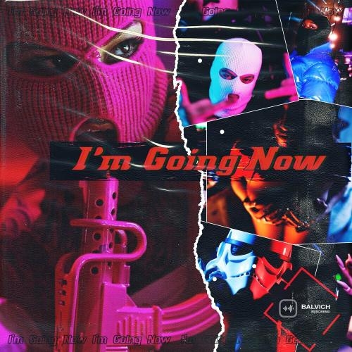 I'm Going Now - BALVICH