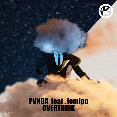 Overthink - PVNDA feat. lomipo