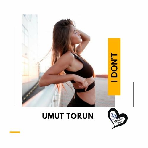 I Don't (Extended Mix) - Umut Torun