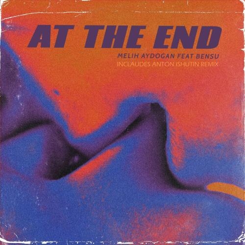 At the End (Anton Ishutin Remix) - Melih Aydogan feat. Bênsu