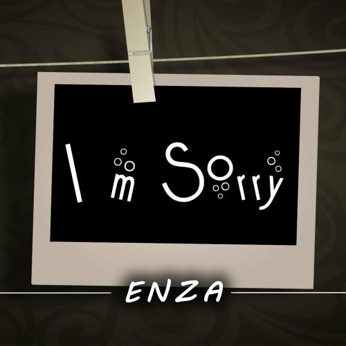 I am sorry - Enza