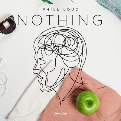 Nothing - Phill Loud