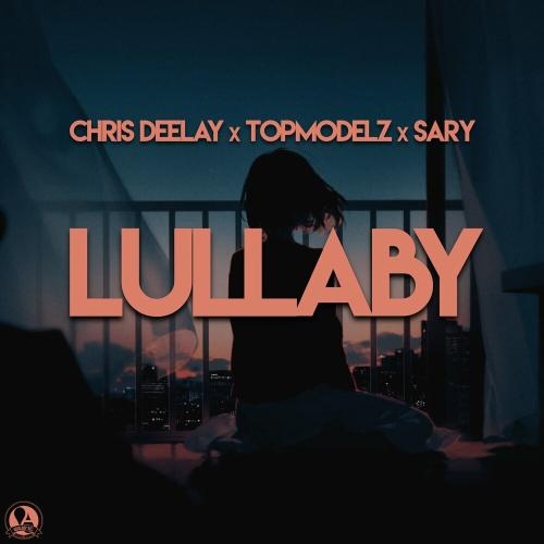 Lullaby - Chris Deelay x Topmodelz feat. Sary