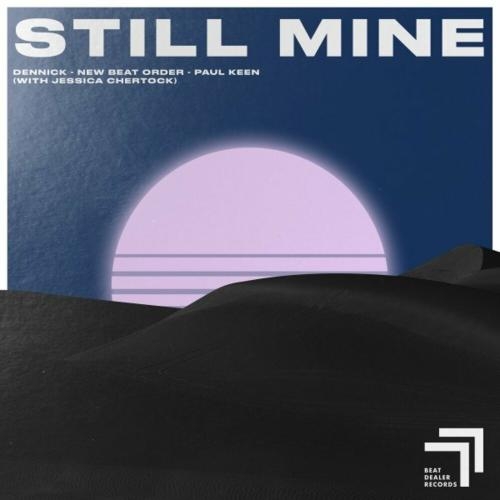 Still Mine - Dennick, New Beat Order, Paul Keen & Jessica Chertock