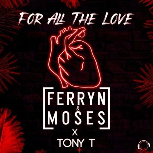 For All The Love (Club Mix) - Ferryn & Moses feat. Tony T