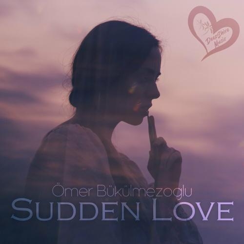 Sudden Love - Ömer Bükülmezoğlu