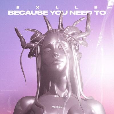 Because You Need To - Exlls
