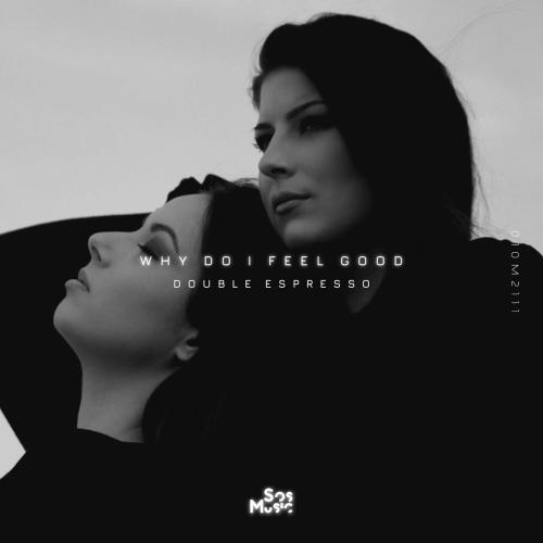 Why Do I Feel Good - Double Espresso