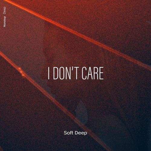 I Don't Care - Soft Deep