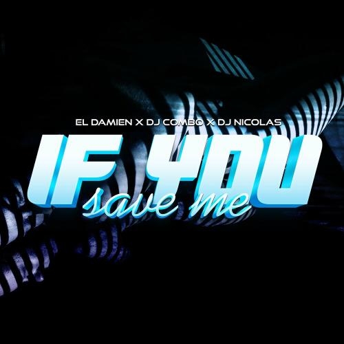 If You Save Me (Radio Edit) - El DaMieN, DJ Combo & DJ Nicolas