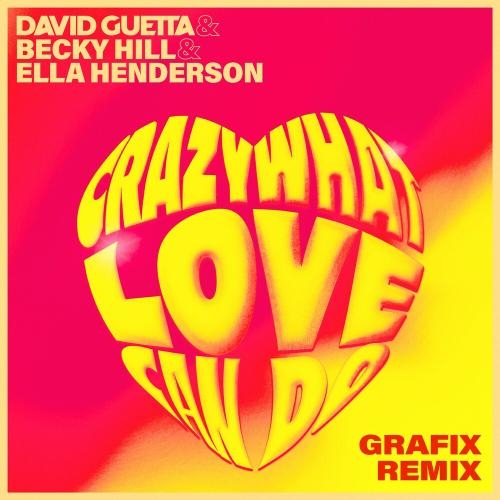 Crazy What Love Can Do (Grafix Remix) - David Guetta feat. Becky Hill & Ella Henderson